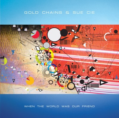 Gold Chains & Sue Cie - When The World Was Our Friend.jpg